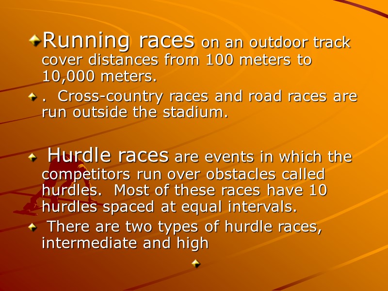 Running races on an outdoor track cover distances from 100 meters to 10,000 meters.